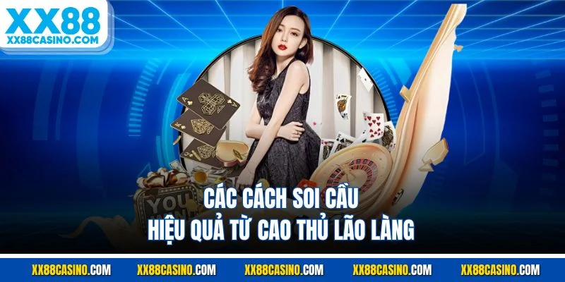Các cách soi cầu hiệu quả từ cao thủ lão làng