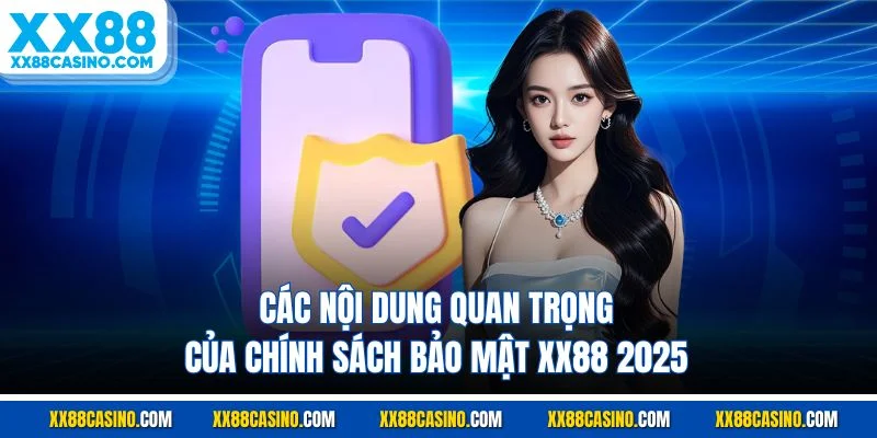 Các nội dung quan trọng của chính sách bảo mật XX88 2025