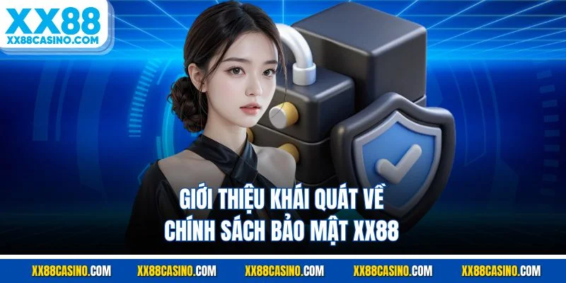 Giới thiệu khái quát về chính sách bảo mật XX88