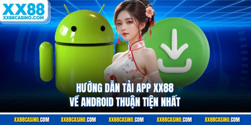Hướng dẫn tải app XX88 về Android thuận tiện nhất