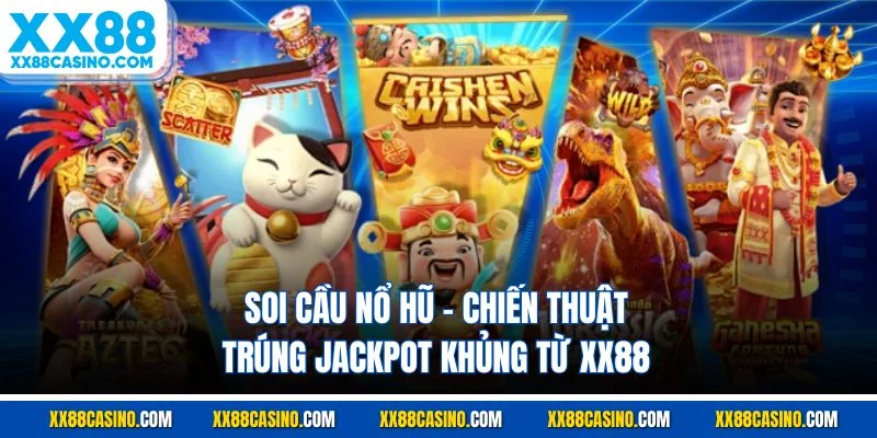 Soi Cầu Nổ Hũ - Chiến Thuật Trúng Jackpot Khủng Từ XX88