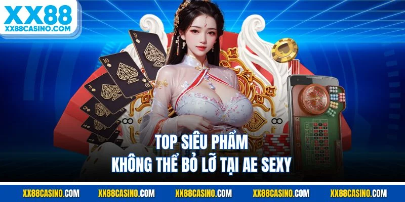 Top siêu phẩm không thể bỏ lỡ tại AE Sexy