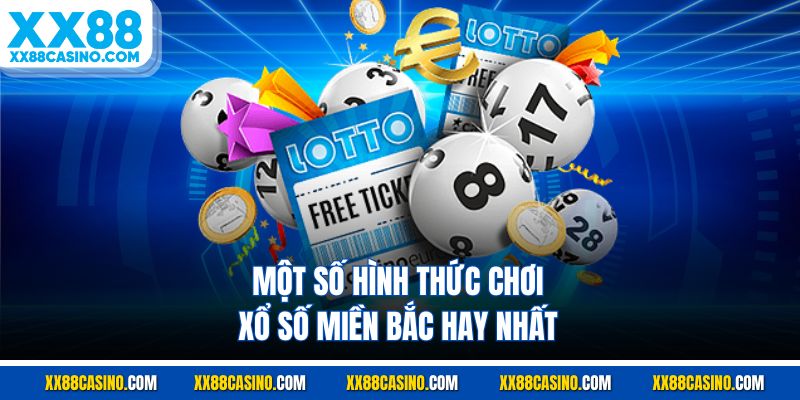 Một số hình thức chơi xổ số miền Bắc hay nhất